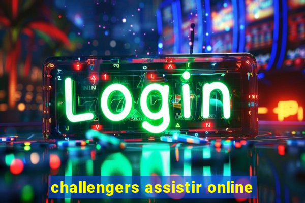 challengers assistir online